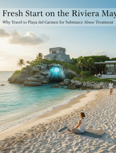 A Fresh Start on the Riviera Maya: Why Travel to Playa del Carmen for Substance Abuse Treatment