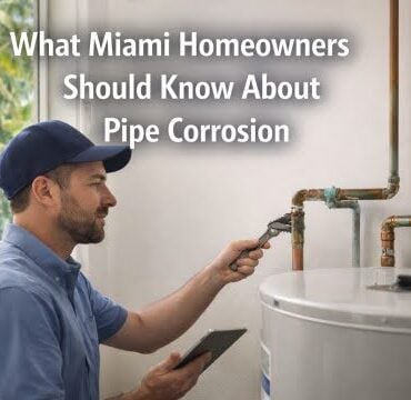 What Miami Homeowners Should Know About Pipe Corrosion